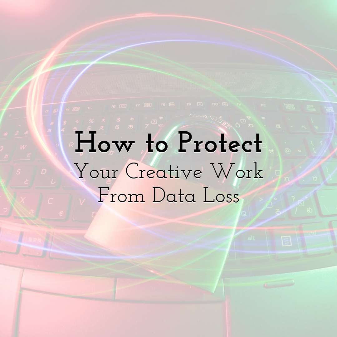 How to Protect Your Creative Work From Data Loss