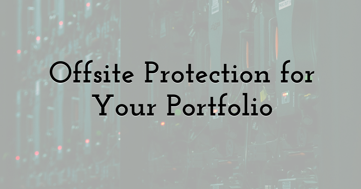 Offsite Protection for Your Portfolio