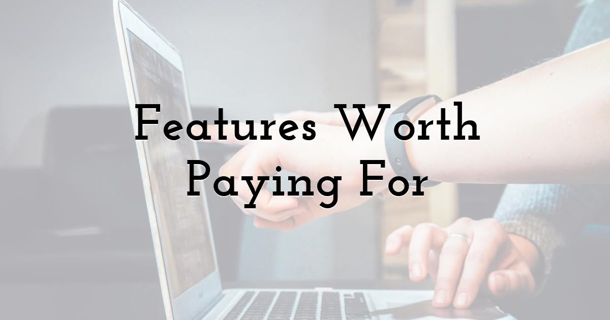 Features Worth Paying For