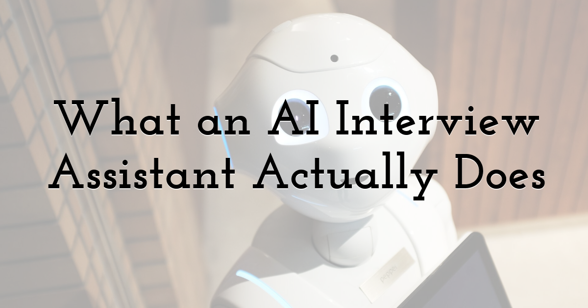 What an AI Interview Assistant Actually Does