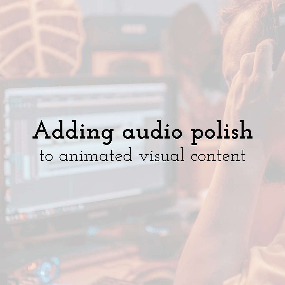 Adding audio polish to animated visual content