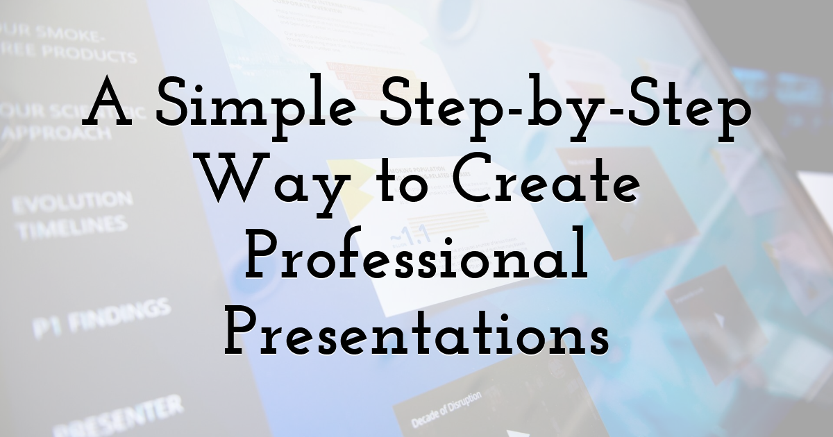 A Simple Step-by-Step Way to Create Professional Presentations