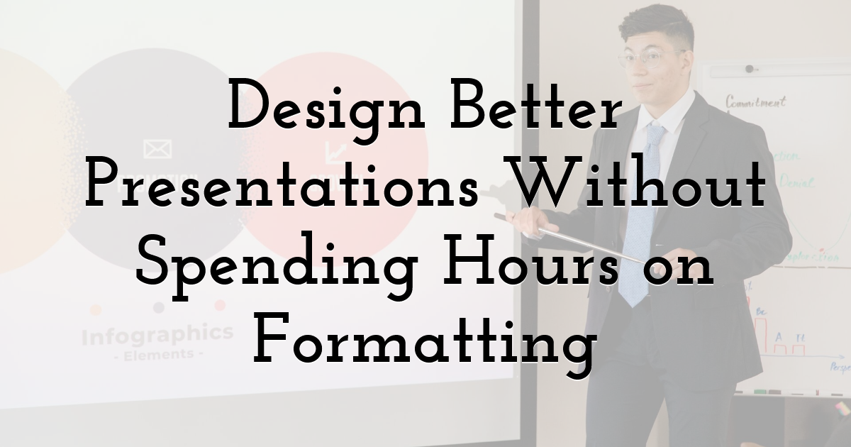 Design Better Presentations Without Spending Hours on Formatting