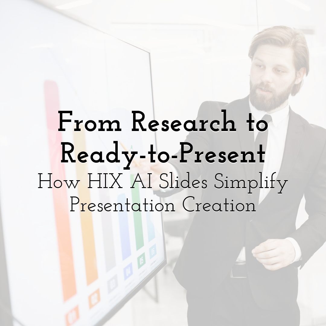 From Research to Ready-to-Present: How HIX AI Slides Simplify Presentation Creation