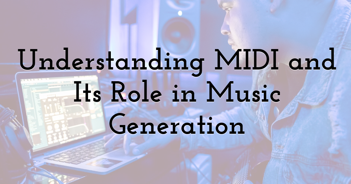 Understanding MIDI and Its Role in Music Generation
