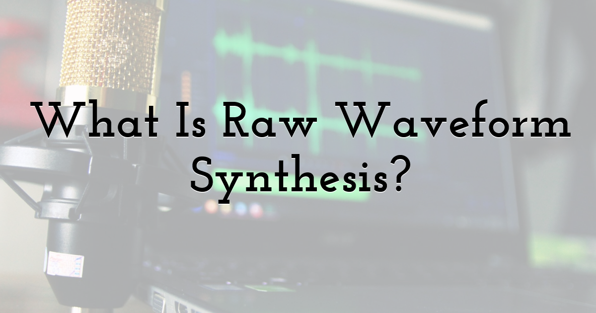What Is Raw Waveform Synthesis?