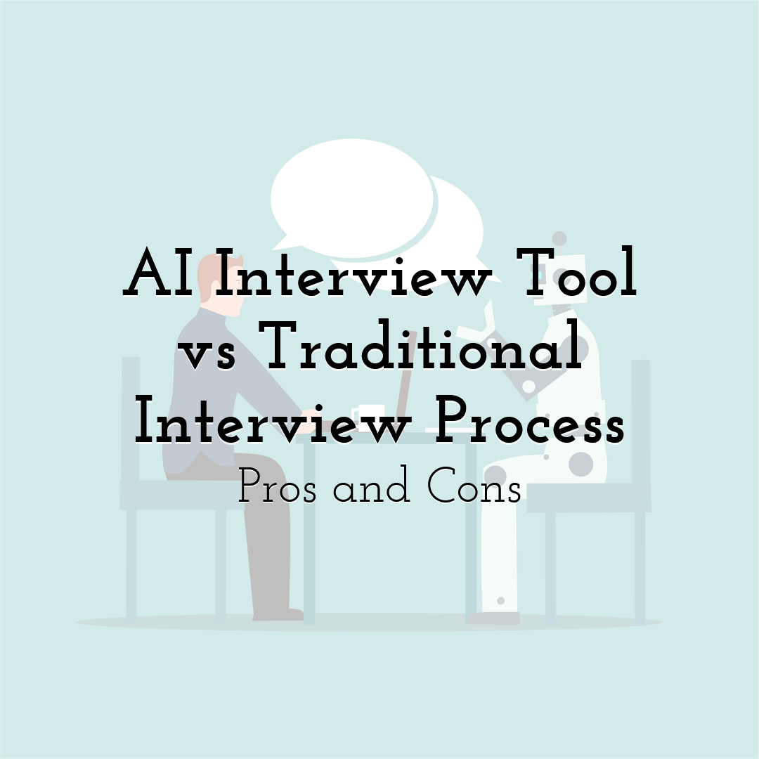 AI Interview Tool vs. Traditional Interview Process: Pros and Cons