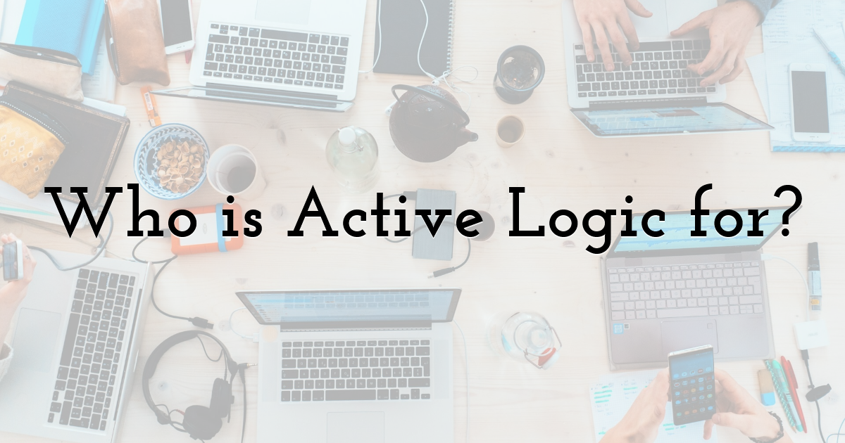 Who is Active Logic for?