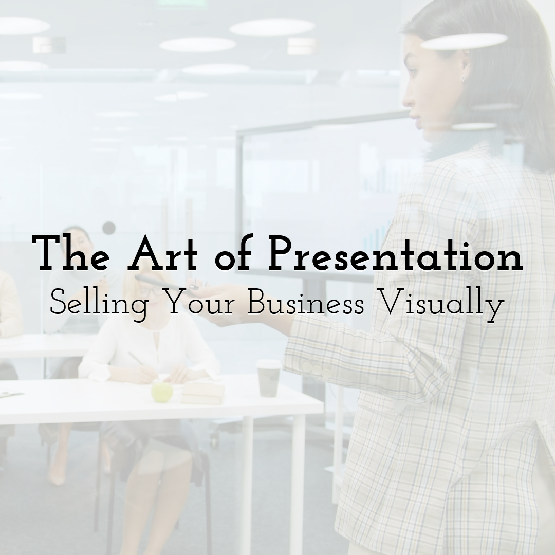 The Art of Presentation: Selling Your Business Visually