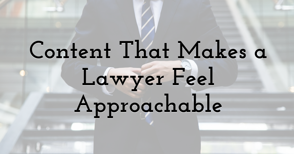 Content That Makes a Lawyer Feel Approachable