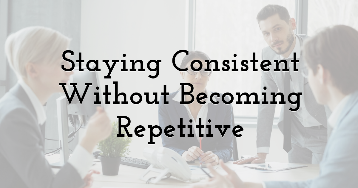 Staying Consistent Without Becoming Repetitive