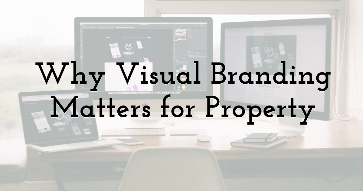 Why Visual Branding Matters for Property