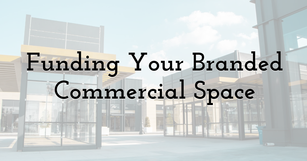 Funding Your Branded Commercial Space