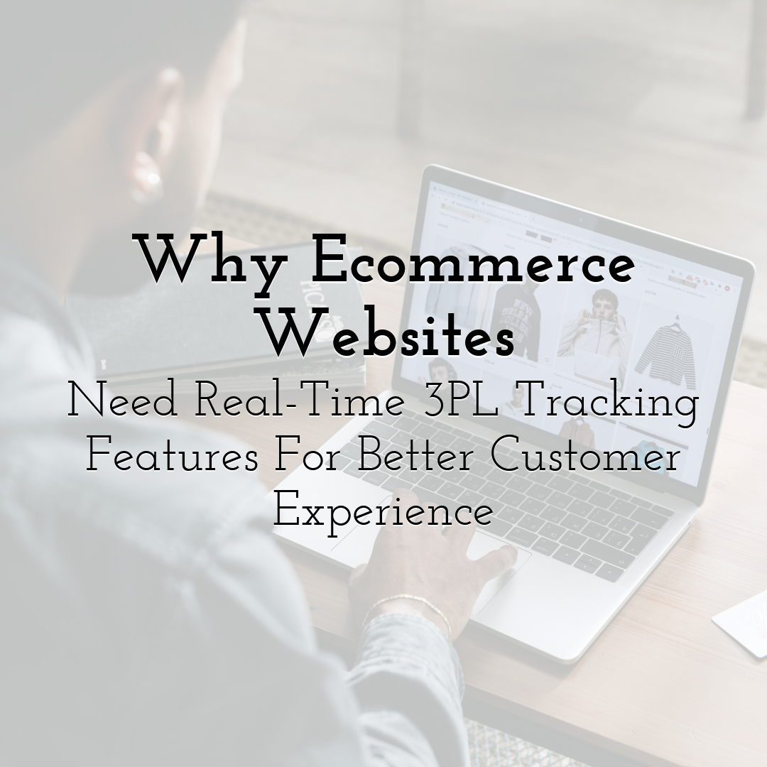 Why Ecommerce Websites Need Real-Time 3PL Tracking Features For Better Customer Experience