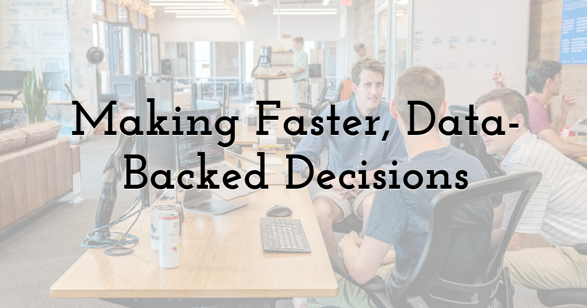 Making Faster, Data-Backed Decisions