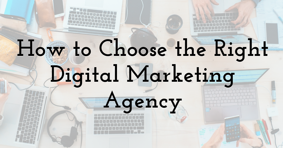 How to Choose the Right Digital Marketing Agency