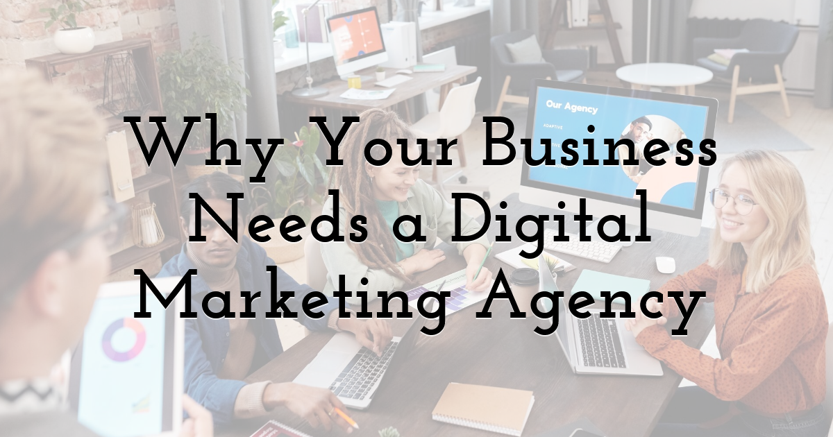 Why Your Business Needs a Digital Marketing Agency