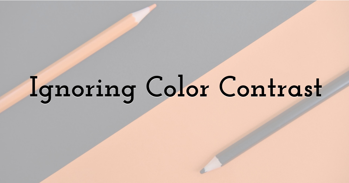 Ignoring Color Contrast