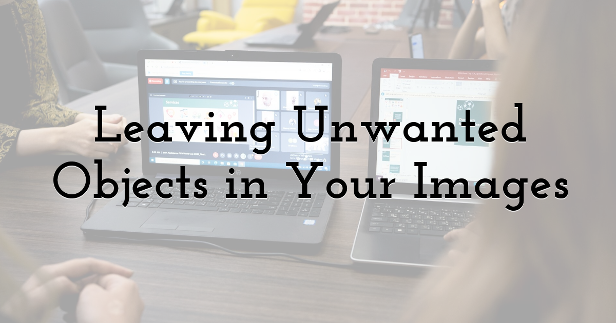 Leaving Unwanted Objects in Your Images