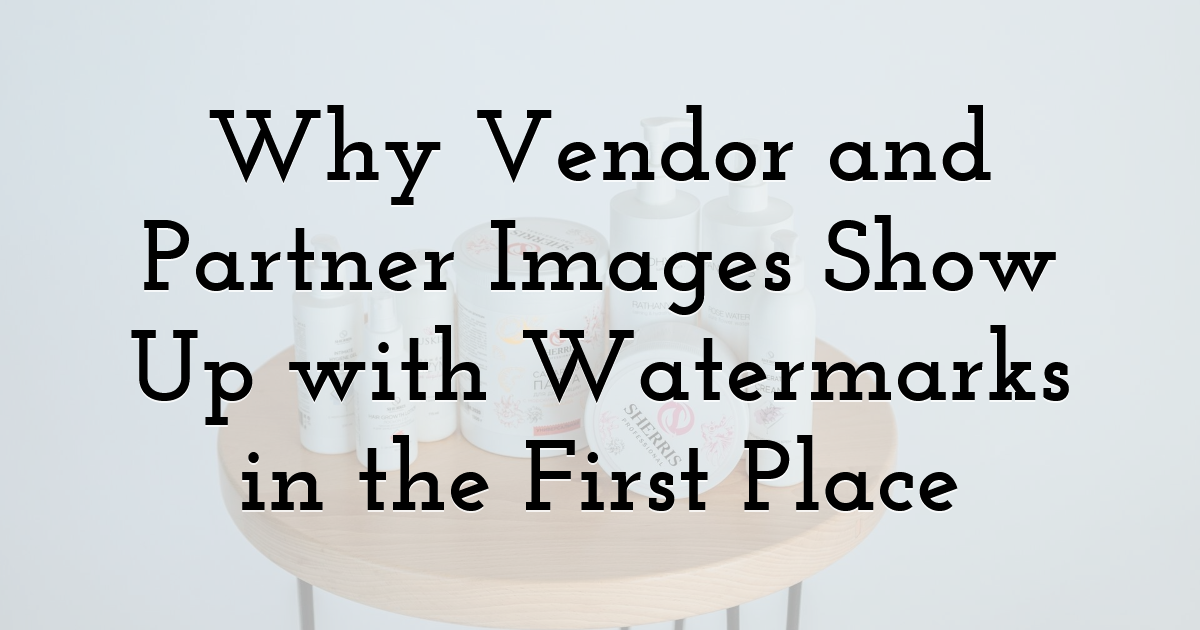 Why Vendor and Partner Images Show Up with Watermarks in the First Place