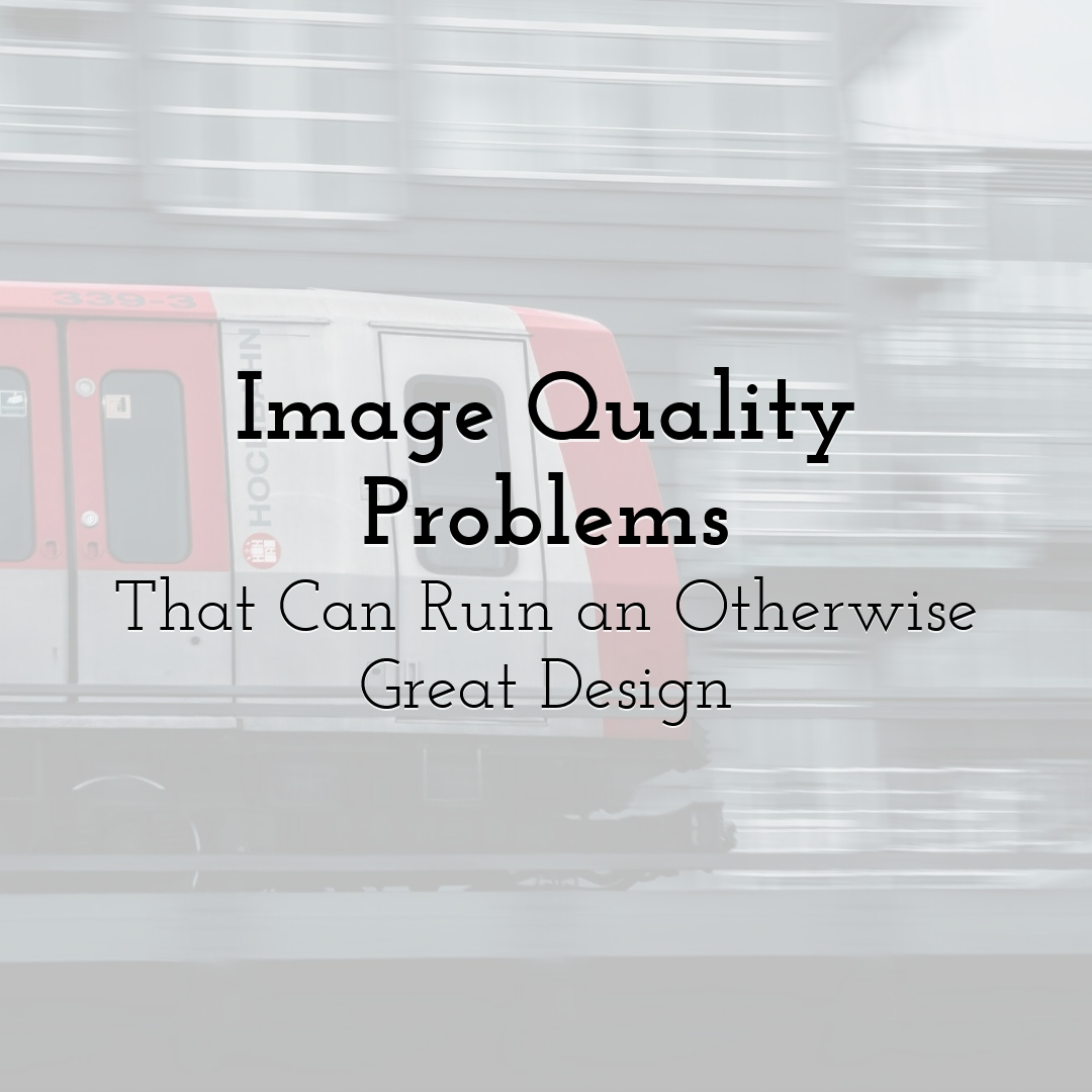 Image Quality Problems That Can Ruin an Otherwise Great Design