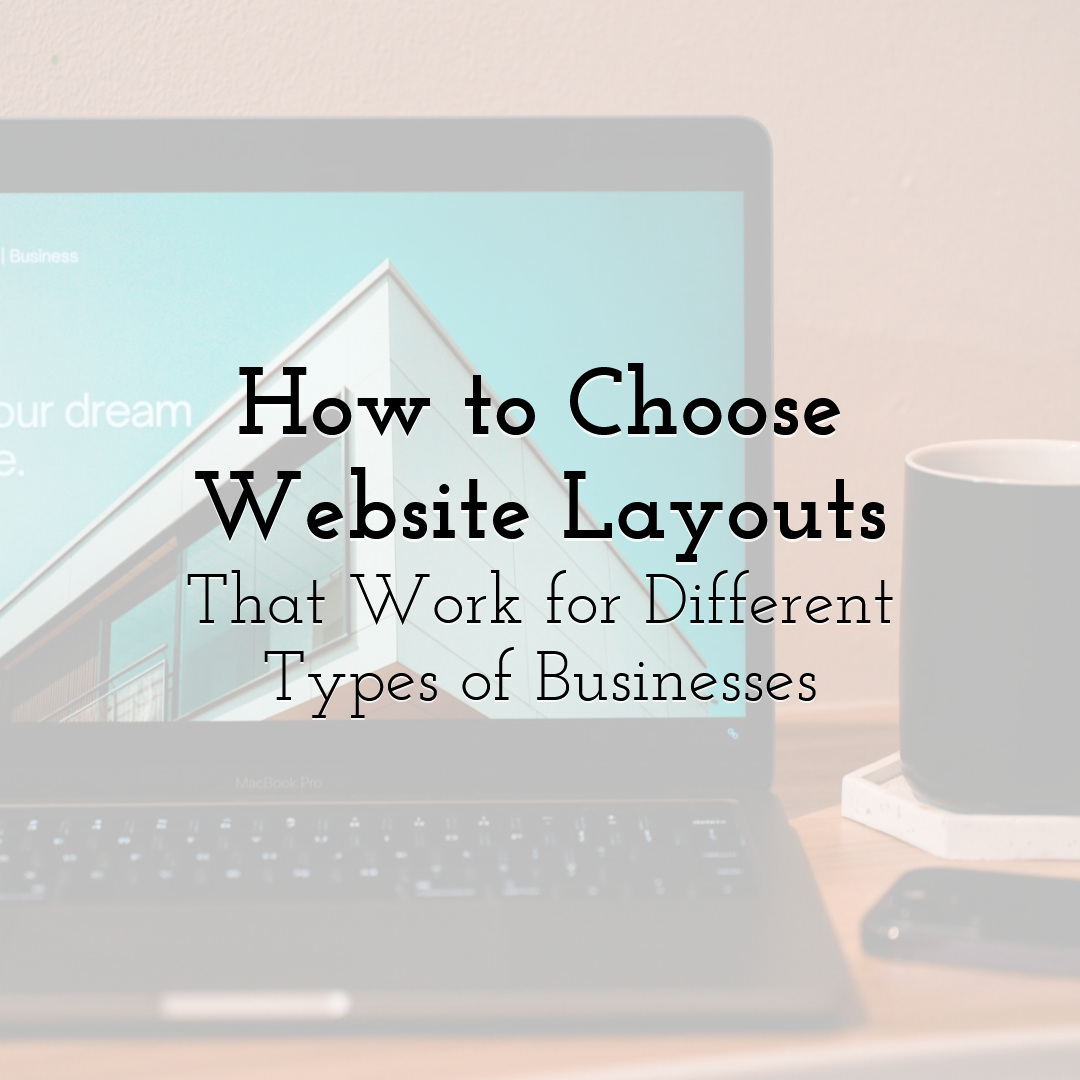 How to Choose Website Layouts That Work for Different Types of Businesses