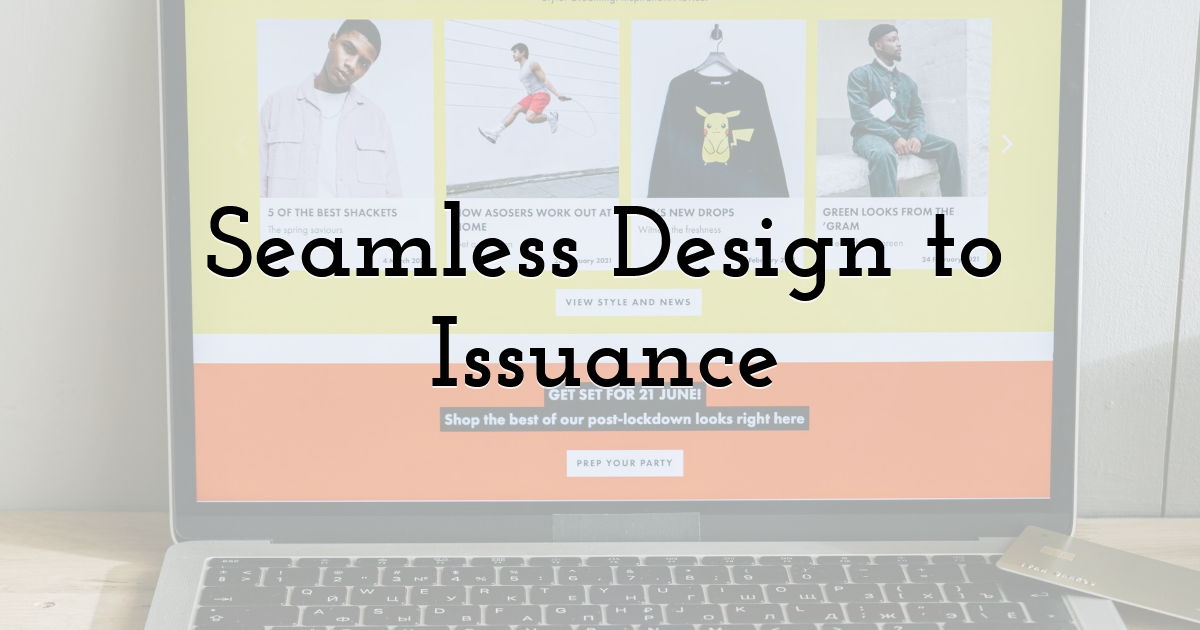 Seamless Design to Issuance