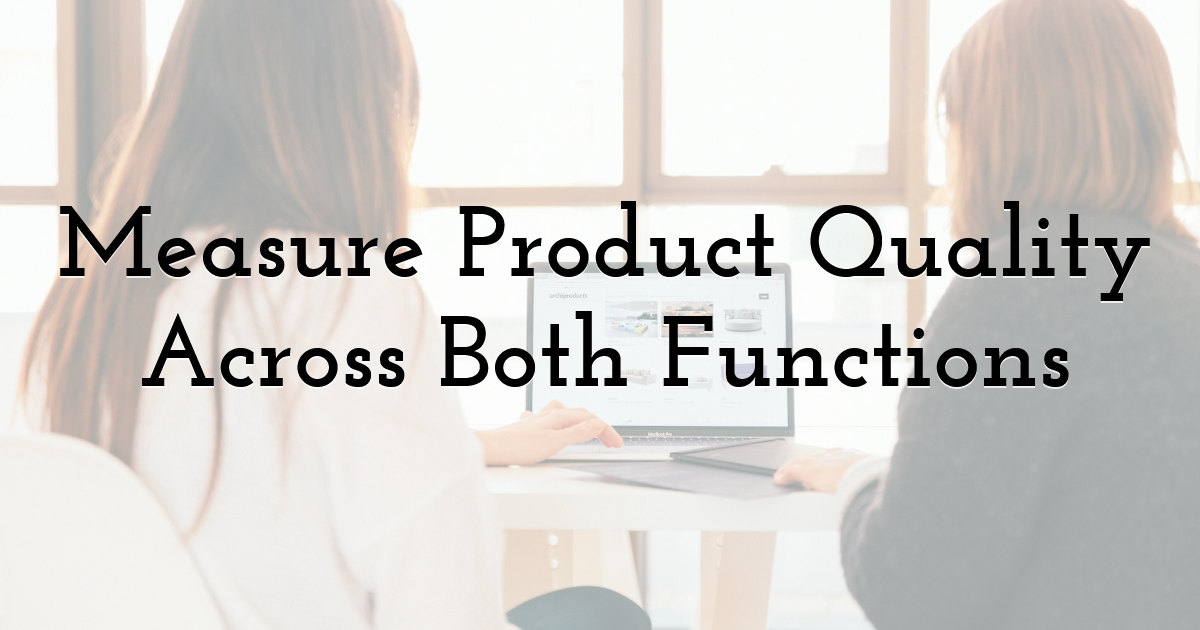 Measure Product Quality Across Both Functions