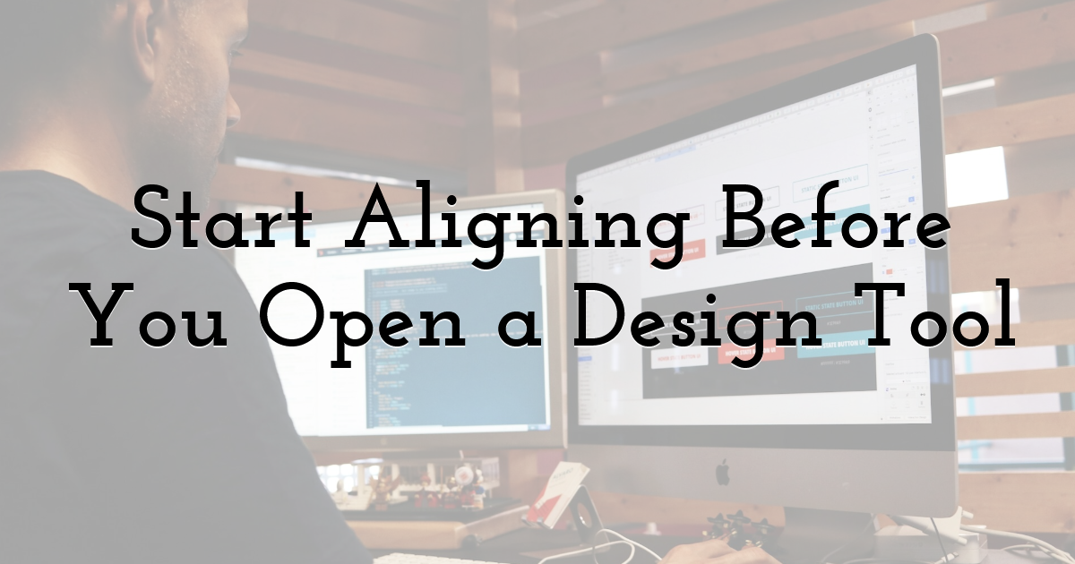 Start Aligning Before You Open a Design Tool