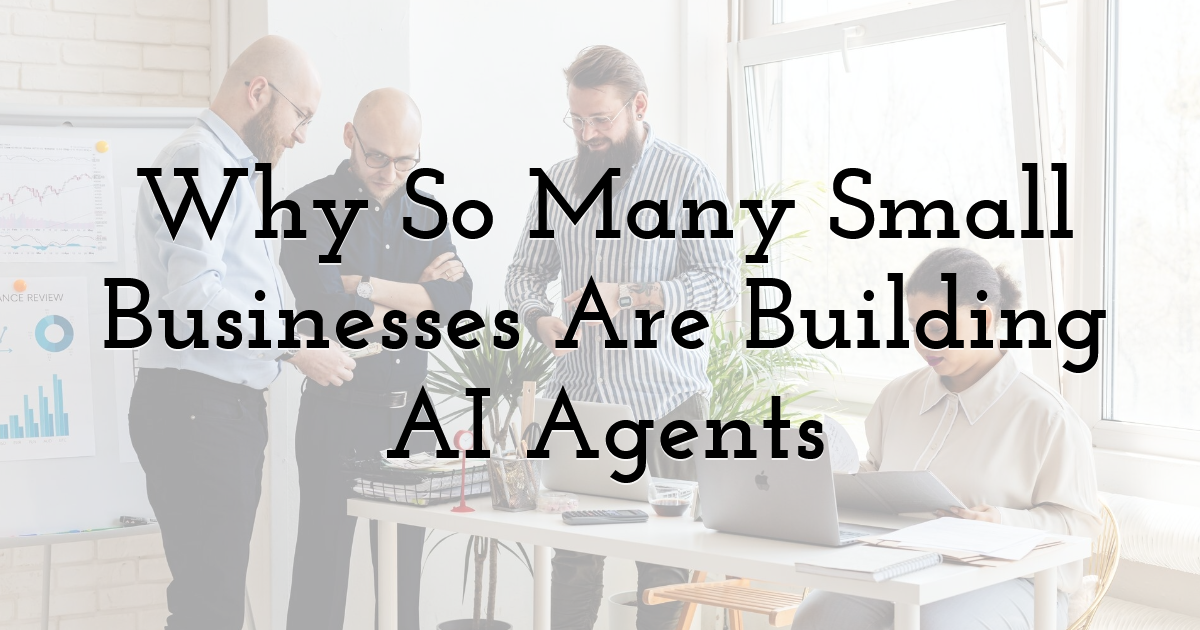 Why So Many Small Businesses Are Building AI Agents