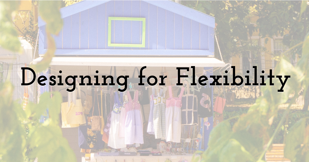 Designing for Flexibility