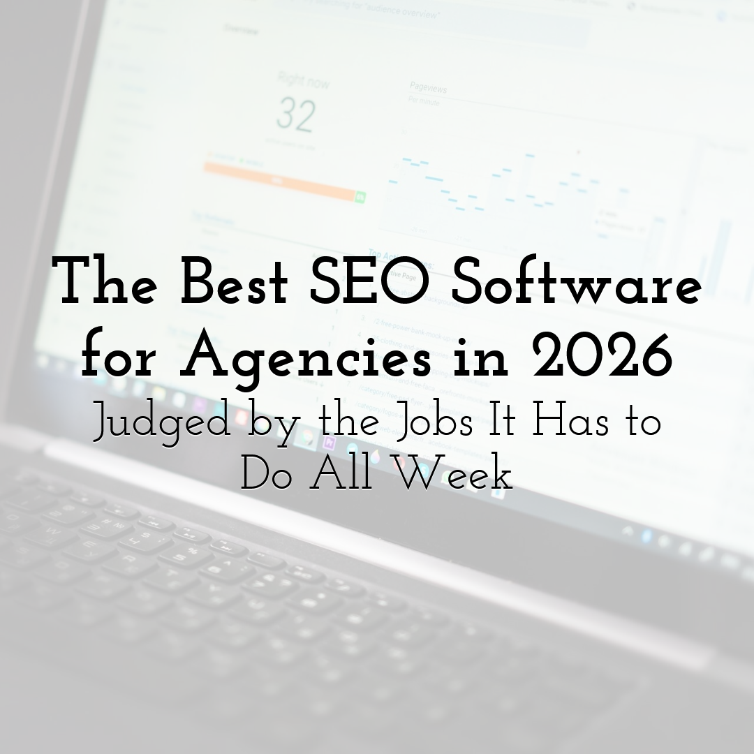 The Best SEO Software for Agencies in 2026, Judged by the Jobs It Has to Do All Week
