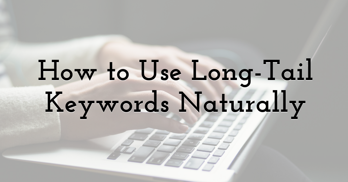 How to Use Long-Tail Keywords Naturally