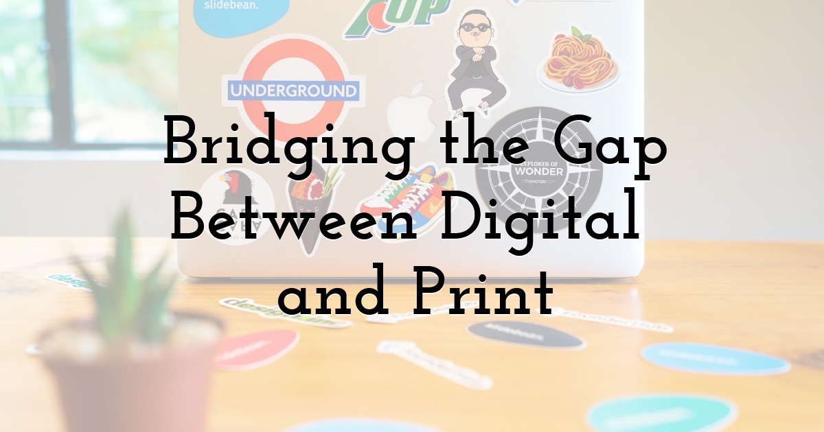 Bridging the Gap Between Digital and Print
