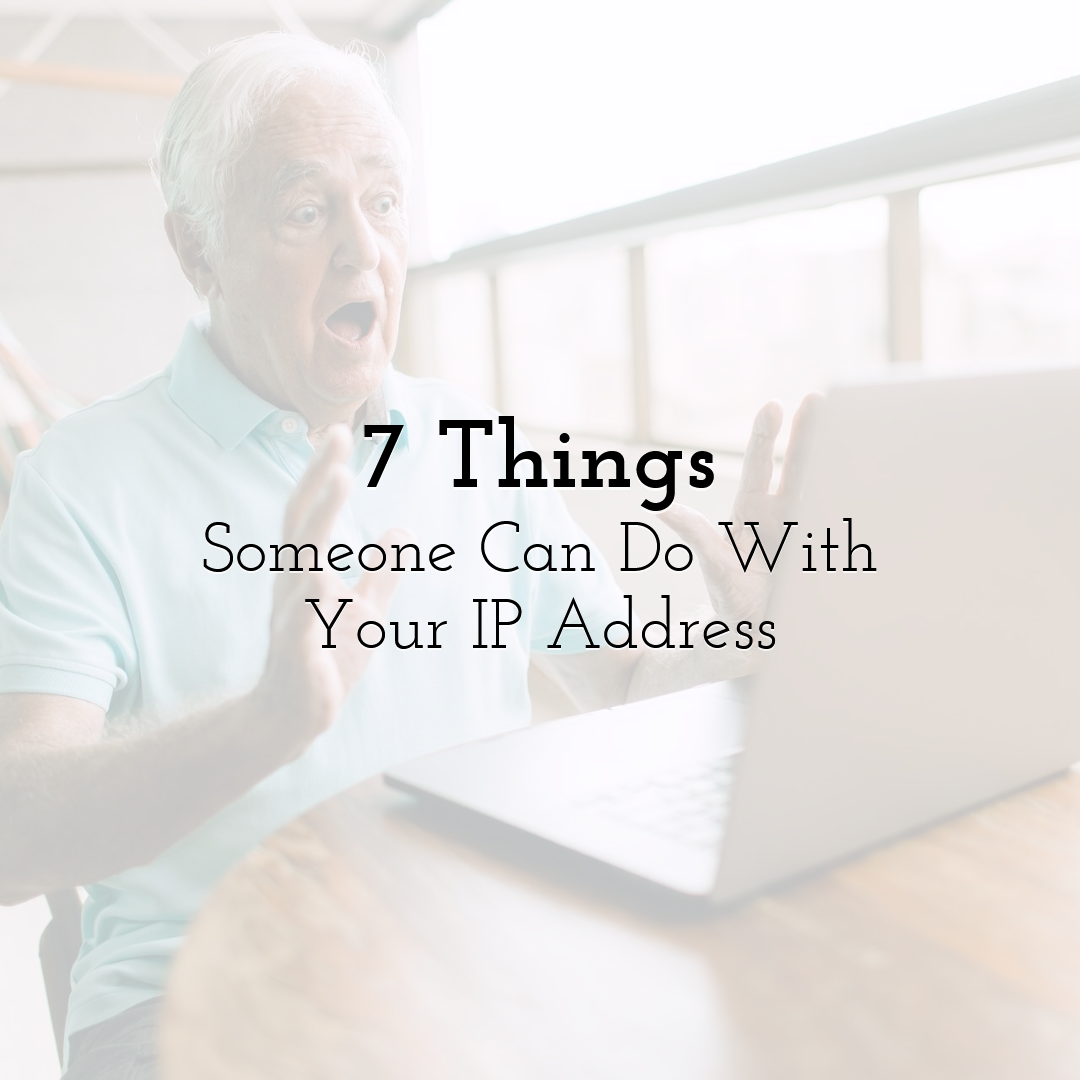 7 Things Someone Can Do With Your IP Address