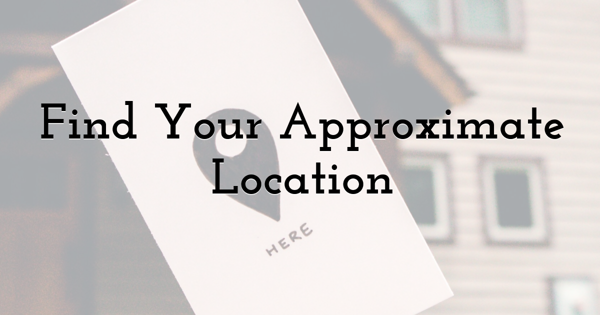 Find Your Approximate Location