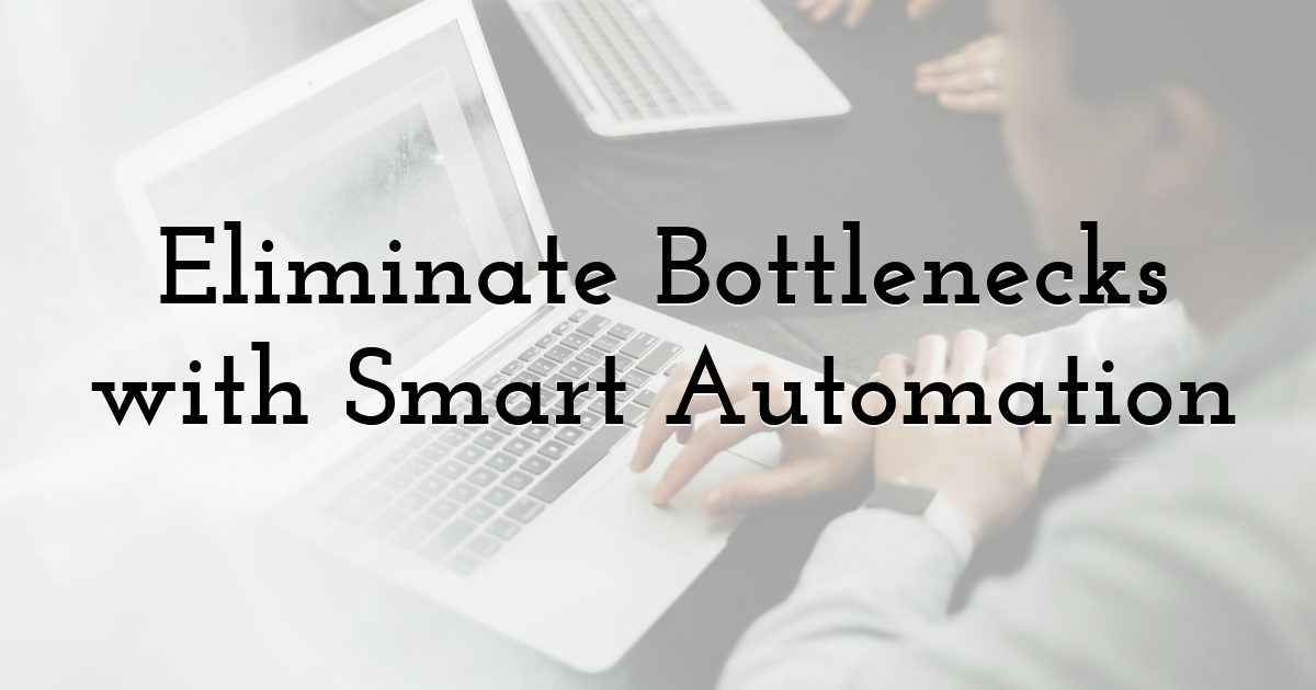 Eliminate Bottlenecks with Smart Automation