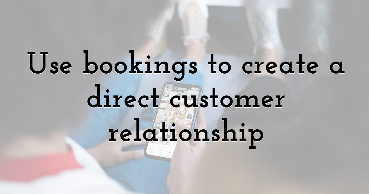 Use bookings to create a direct customer relationship