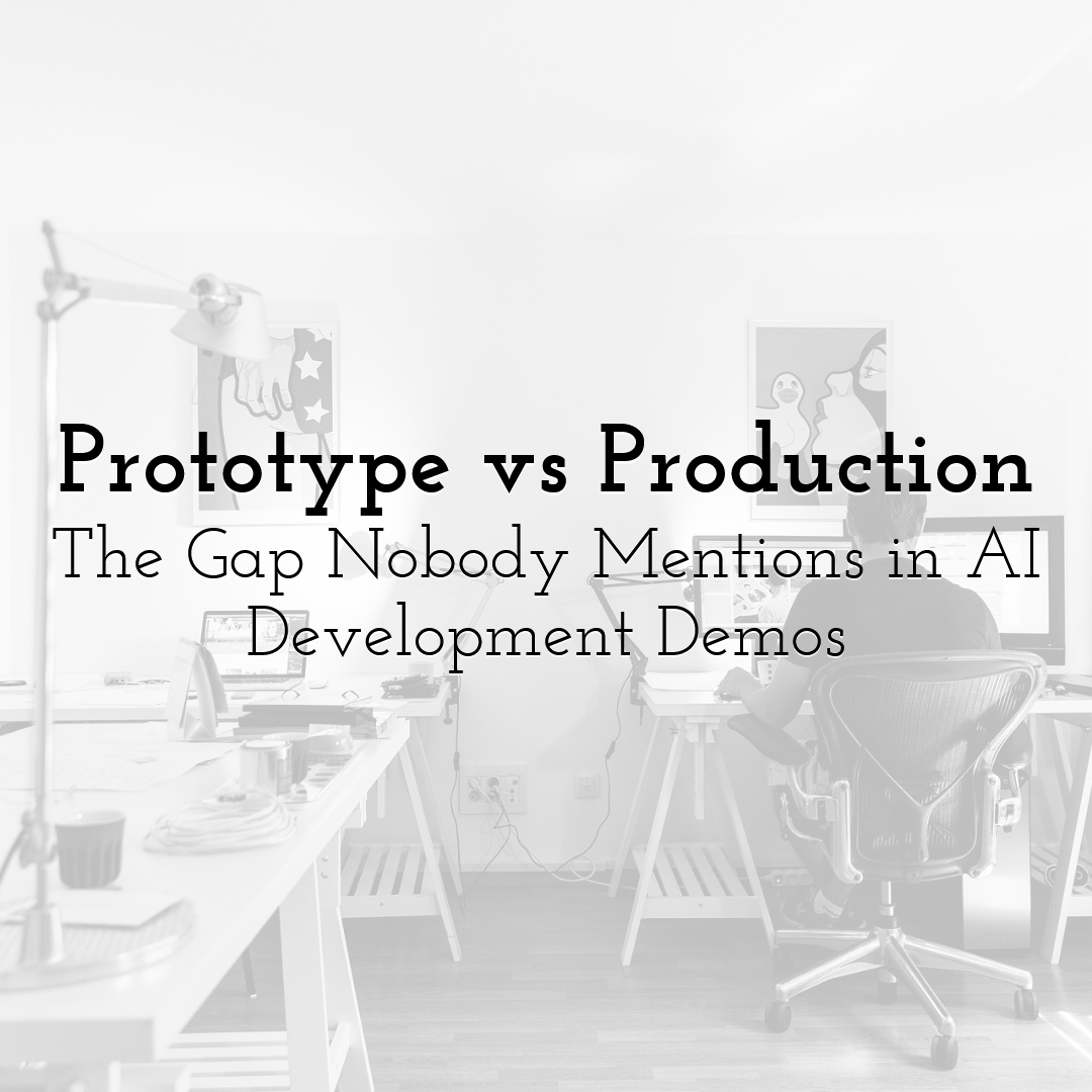 Prototype vs Production: The Gap Nobody Mentions in AI Development Demos