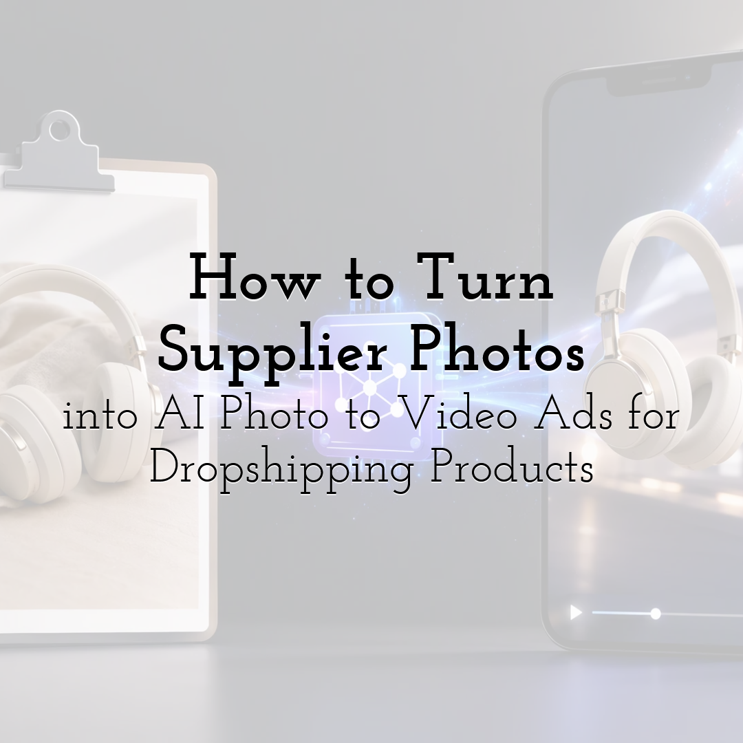 How to Turn Supplier Photos into AI Photo to Video Ads for Dropshipping Products