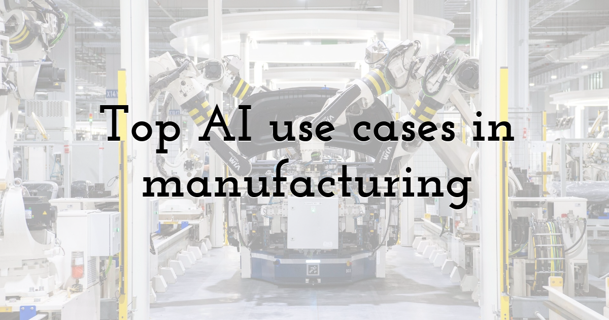 Top AI use cases in manufacturing