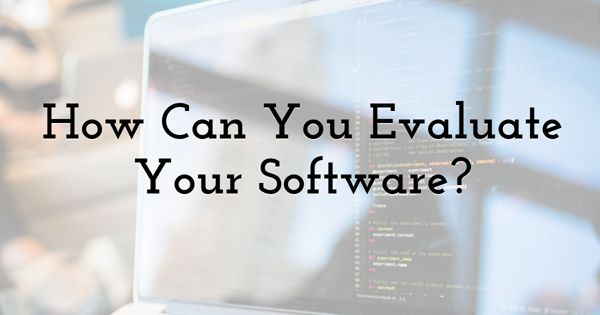 How Can You Evaluate Your Software?
