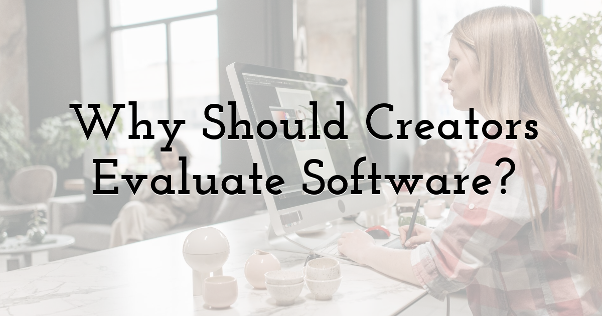 Why Should Creators Evaluate Software?