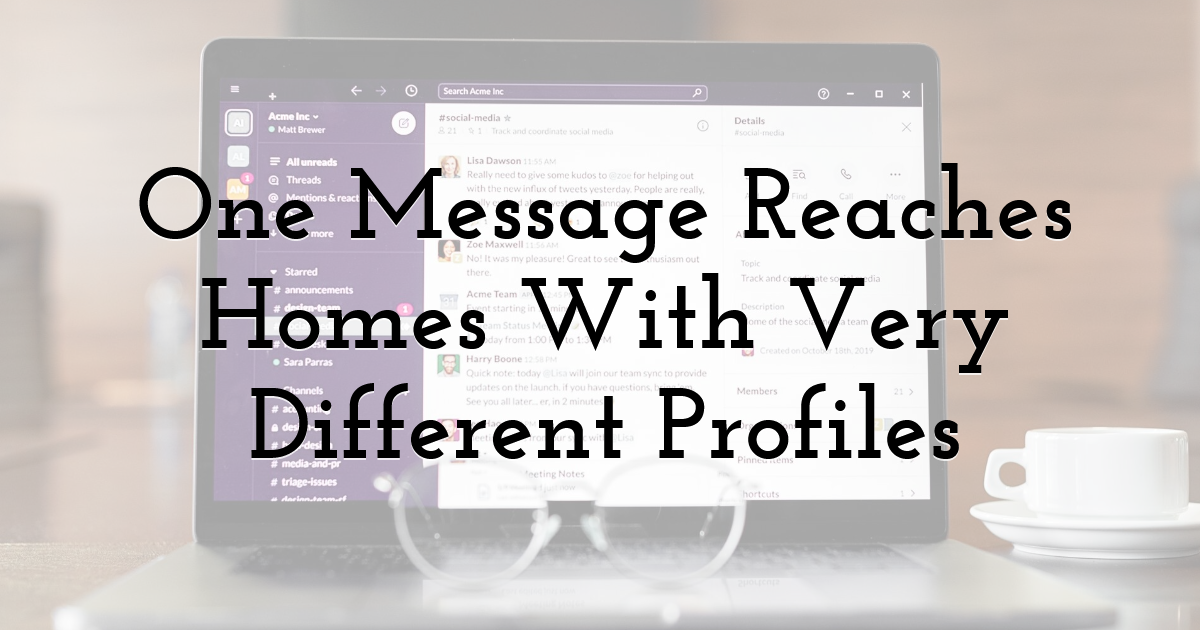 One Message Reaches Homes With Very Different Profiles