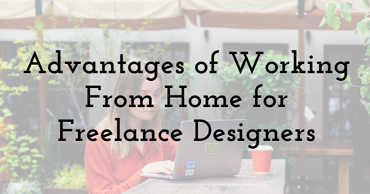 Advantages of Working From Home for Freelance Designers