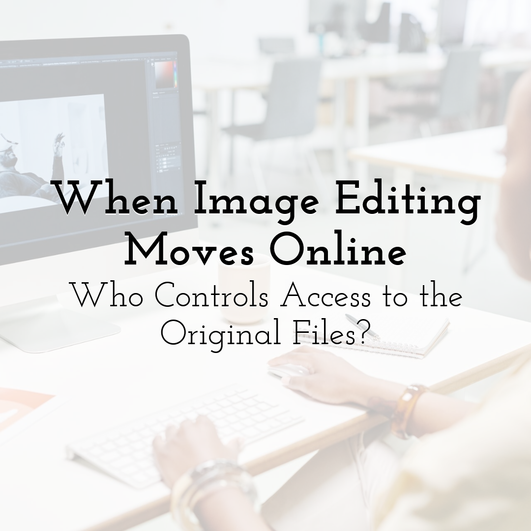 When Image Editing Moves Online, Who Controls Access to the Original Files?
