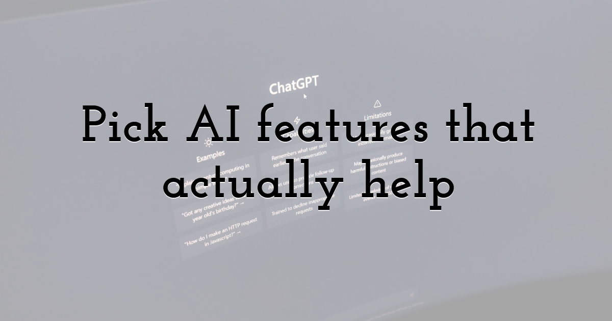 Pick AI features that actually help