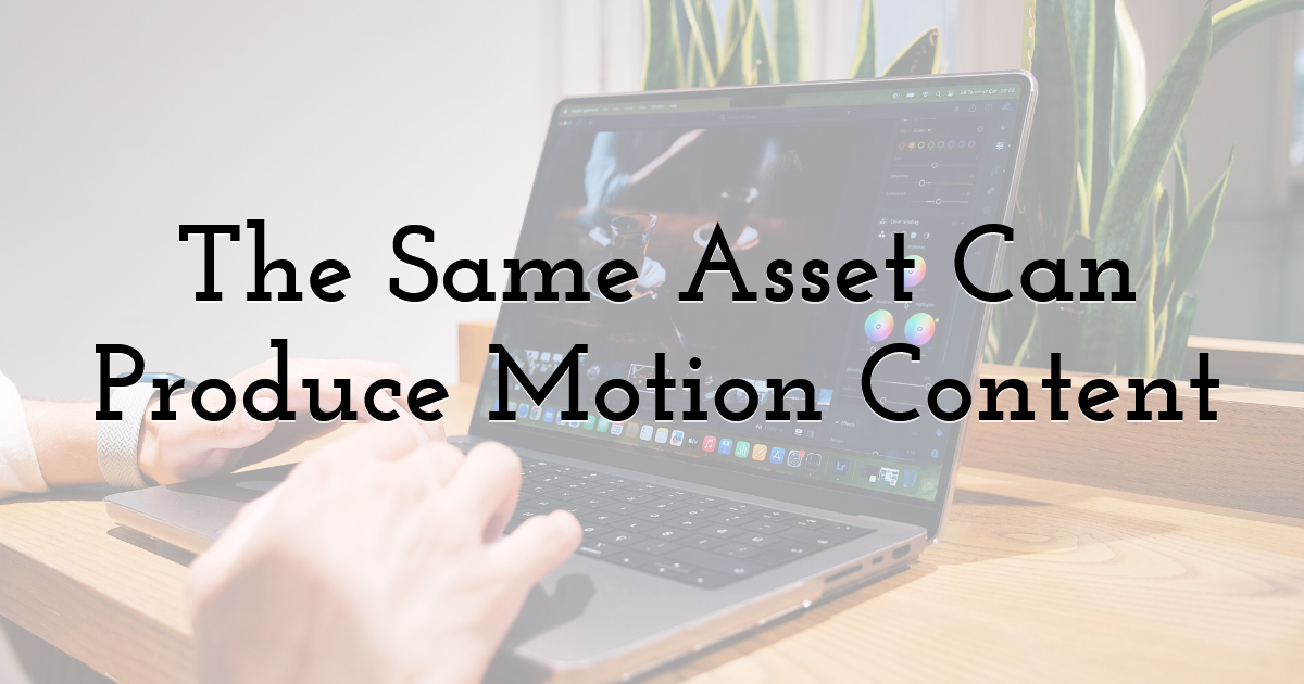 The Same Asset Can Produce Motion Content