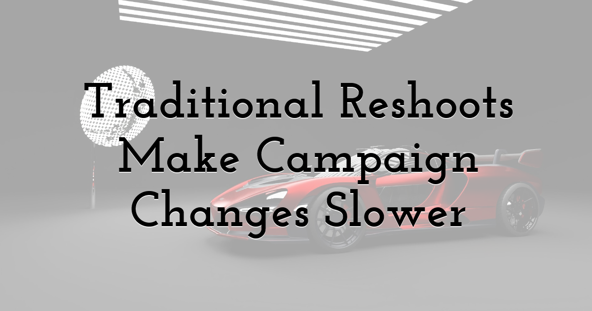 Traditional Reshoots Make Campaign Changes Slower
