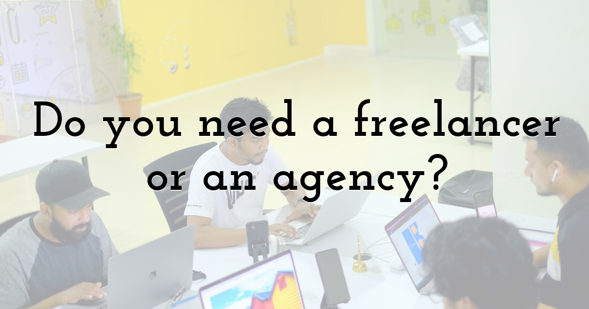 Do you need a freelancer or an agency?